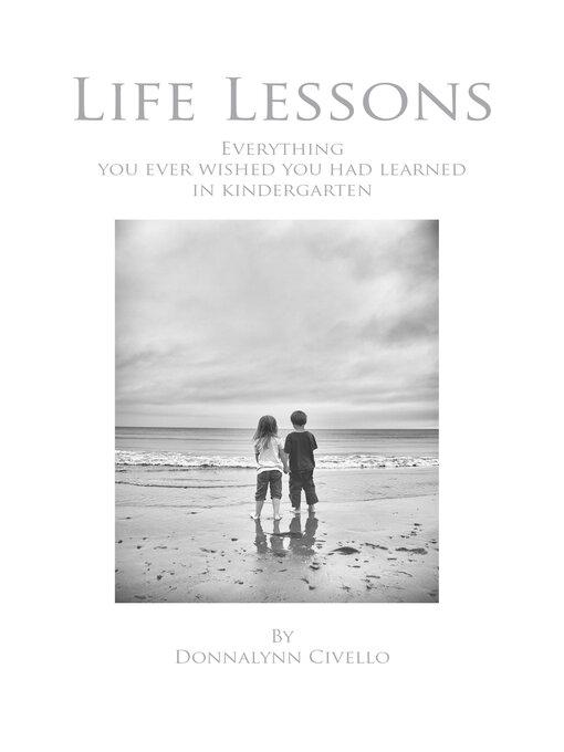 Title details for Life Lessons: Everything You Ever Wished You Had Learned in Kindergarten by Donnalynn Civello - Available